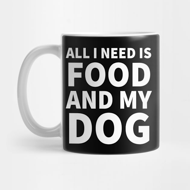 All I Need Is Food And Dog by P-ashion Tee